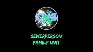 sewerperson  Family Unit [upl. by Meriel]