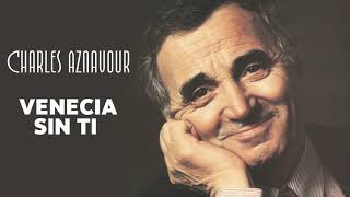 Charles Aznavour  Venecia sin ti Audio Officiel [upl. by Ayerf356]