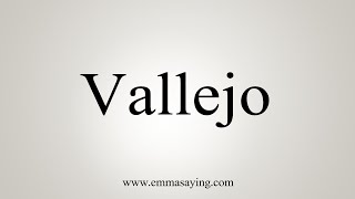 How To Say Vallejo [upl. by Clemente]