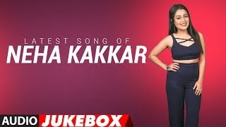 Latest NEHA KAKKAR SONGS 2018  Audio Jukebox  BOLLYWOOD SONGS  New Hindi Songs  TSeries [upl. by Amiel]