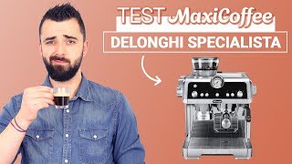 DELONGHI SPECIALISTA  Machine expresso compacte  Le Test MaxiCoffee [upl. by Ashil]