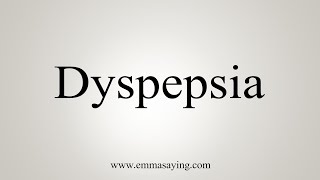 How To Say Dyspepsia [upl. by Ayo]