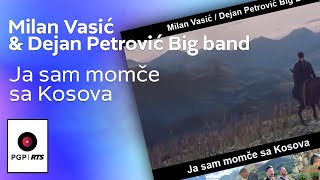 Milan Vasić amp Dejan Petrović Big band  Ja sam momče sa Kosova  Official Music Video [upl. by Amir]