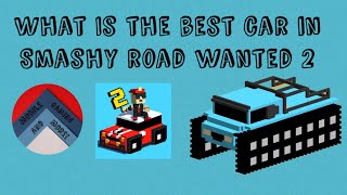 What Is The Best Car In Smashy Road Wanted 2 [upl. by Lutim605]