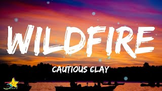 Cautious Clay  Wildfire Lyrics [upl. by Kerge550]