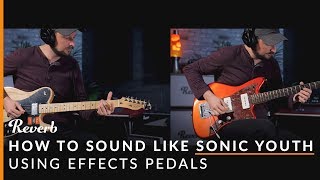 How To Sound Like Sonic Youth Using Effects and Tunings  Reverb Potent Pairings [upl. by Kabob]