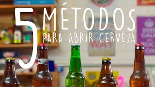 CINCO MÉTODOS PARA ABRIR A GARRAFA DE CERVEJA [upl. by Elram]