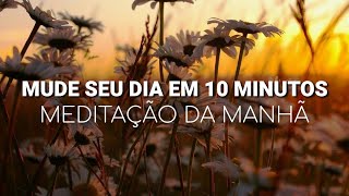 Meditação da manhã 10 minutos para ter um dia maravilhoso [upl. by Yelram]