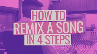 How to Remix a Song in 4 Steps [upl. by Nrublim289]