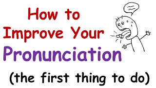 How to Improve Your English Pronunciation The First Thing You Must Do [upl. by Styles]