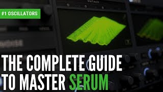 The Complete Guide To Master Serum1 Oscillators [upl. by Eimmaj]