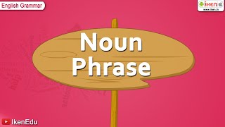 Noun Phrase  English Grammar  iken  ikenedu  ikenApp [upl. by Akimert]