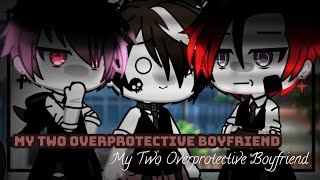 ✓My Two Overprotective Boyfriend 💕BL GLMM Original by shadowXx [upl. by Letsirc467]