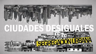 Ciudades desiguales  Segregación urbana [upl. by Kone282]