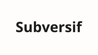 How to pronounce Subversif [upl. by Chad931]