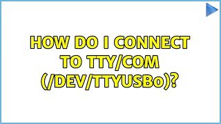 Ubuntu How do I connect to TTYCOM devttyUSB0 [upl. by Arais408]