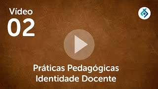 Vídeo 02 Práticas Pedagógicas Identidade Docente [upl. by Ellered]