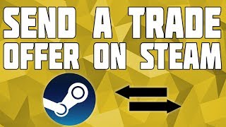 How to Send a Trade on Steam Send a Steam Trade Offer [upl. by Yenaffit646]