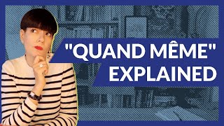 The Real Meaning of Quand Même for English Speakers [upl. by Ahtamas]