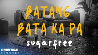 Sugarfree  BatangBata Ka Pa Official Lyric Video [upl. by Atnod]