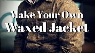 Make Your Own Waxed Jacket [upl. by Nara]