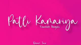 Patli Kamariya Lyrics  Tanishk Bagchi Sukh E amp Parampara Tandon  Mouni Roy  Dream Trax [upl. by Aremaj]