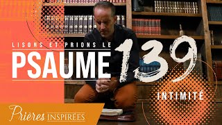 Lisons et prions le psaume 139 Intimité  Prières inspirées  Jérémy Sourdril [upl. by Chara999]