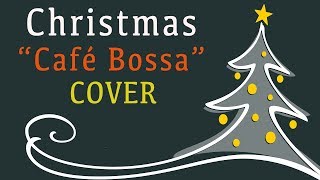 Christmas Songs Cafe Bossa Nova Cover  Relaxing Music For Work Study  Cant wait for Christmas [upl. by Nnaarat754]