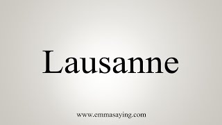 How To Say Lausanne [upl. by Opiak]