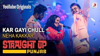 Kar Gayi Chull  Neha Kakkar  Straight Up Punjab [upl. by Niram304]