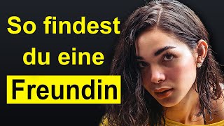 Freundin finden Eine Anleitung die WIRKLICH funktioniert [upl. by Allenod652]