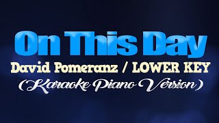 ON THIS DAY  David PomeranzLOWERKEY KARAOKE PIANO VERSION [upl. by Albur906]