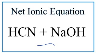 How to Write the Net Ionic Equation for HCN  NaOH  NaCN  H2O [upl. by Uos433]