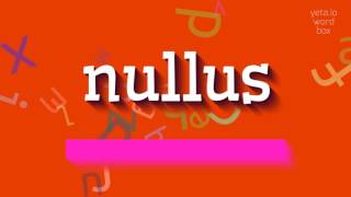 NULLUS  HOW TO PRONOUNCE IT [upl. by Niras601]