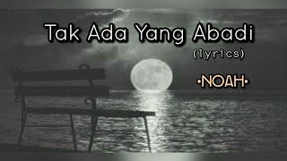 Tak Ada Yang Abadi  Noah lyrics [upl. by Adnalu766]