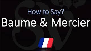 How to Pronounce Baume amp Mercier CORRECTLY [upl. by Lucy827]