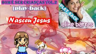 Nasceu Jesus playbackALINE BARROS Bom è Ser Criança VOl2wmv [upl. by Kev]