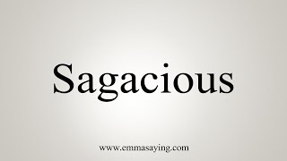 How To Say Sagacious [upl. by Suhpoelc]