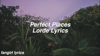 Perfect Places  Lorde Lyrics [upl. by Aretta]