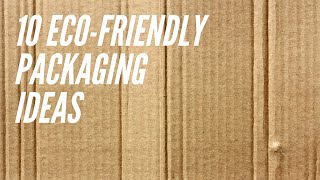 10 EcoFriendly Packaging Ideas [upl. by Yeldarb]