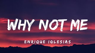 Enrique Iglesias  Why Not Me Lyrics [upl. by Lister827]