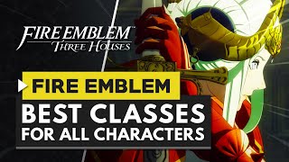 Fire Emblem Three Houses  Best Classes for All Characters [upl. by Hamish]