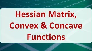 Operations Research 10B Hessian Matrix Convex amp Concave Functions [upl. by Kipp66]