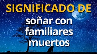 Qué significa soñar con familiares muertos 💤 Interpretación de los Sueños [upl. by Derag]