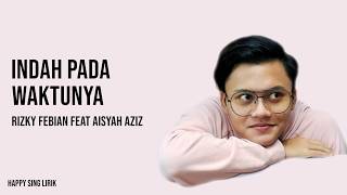 Indah Pada Waktunya  Rizky Febian feat Aisyah Aziz Lirik [upl. by Asillam933]