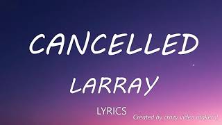 Larray  Cancelled Disstrack Lyrics [upl. by Sudbury]