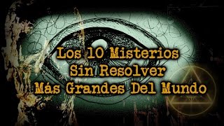 Los 10 Misterios Sin Resolver Más Grandes Del Mundo [upl. by Aiam611]