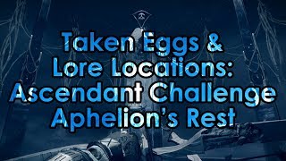 Destiny 2 Taken Eggs amp Lore Location  Ascendant Challenge Aphelions Rest [upl. by Ahsinrat]