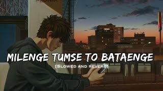 Milenge Tumse To Bataenge O Sahiba   slowed  reverb Lofi Song  MrBDLofi [upl. by Ititrefen]