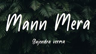 Mann Mera Lyrics Gajendra Verma [upl. by Boehike568]